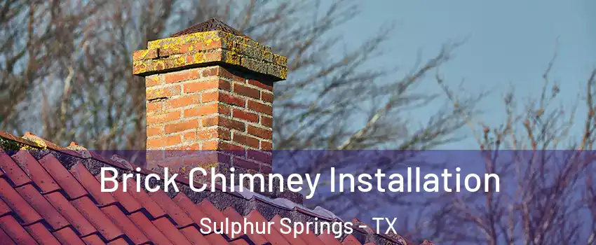  Brick Chimney Installation Sulphur Springs - TX