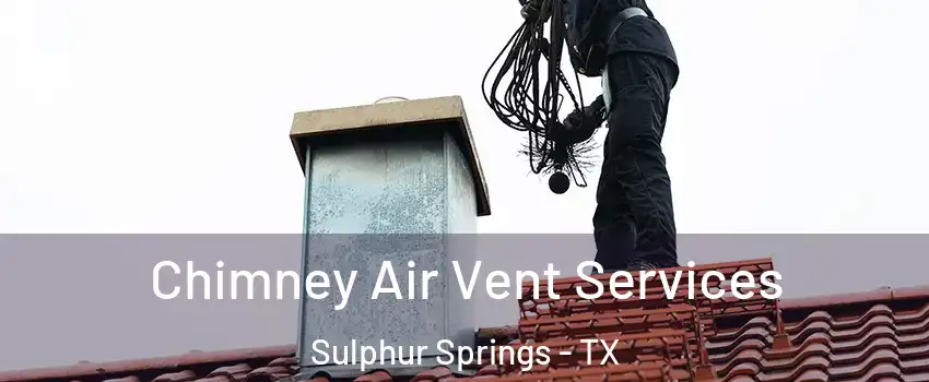  Chimney Air Vent Services Sulphur Springs - TX