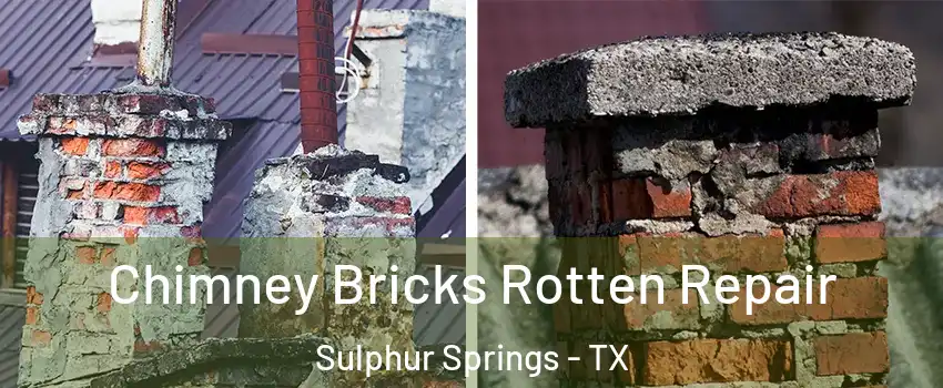  Chimney Bricks Rotten Repair Sulphur Springs - TX