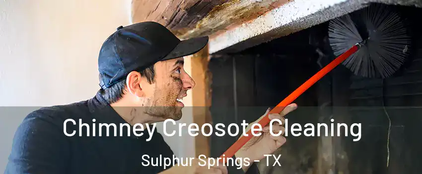  Chimney Creosote Cleaning Sulphur Springs - TX