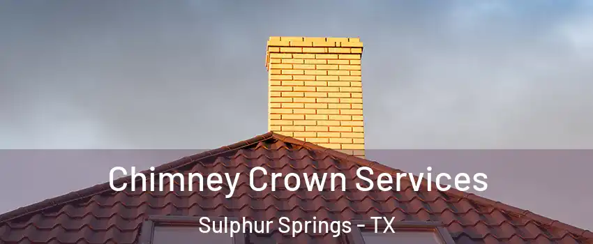Chimney Crown Services Sulphur Springs - TX