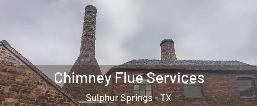 Chimney Flue Services Sulphur Springs - TX