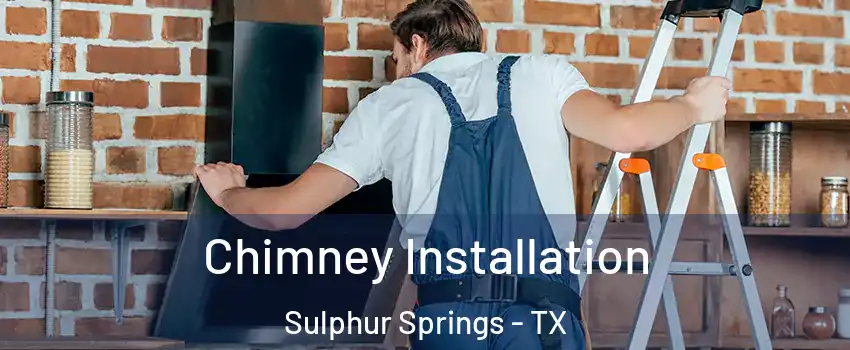  Chimney Installation Sulphur Springs - TX