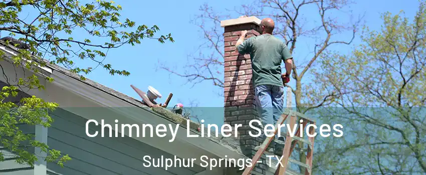  Chimney Liner Services Sulphur Springs - TX