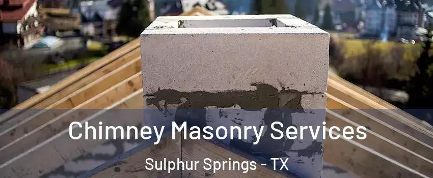  Chimney Masonry Services Sulphur Springs - TX