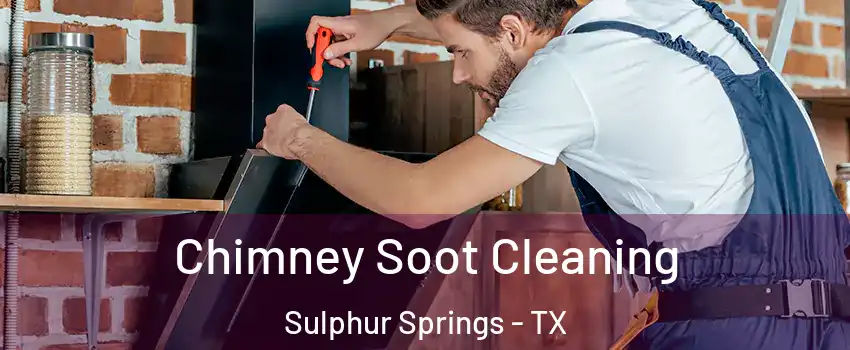  Chimney Soot Cleaning Sulphur Springs - TX