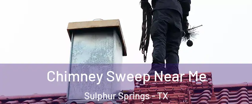  Chimney Sweep Near Me Sulphur Springs - TX