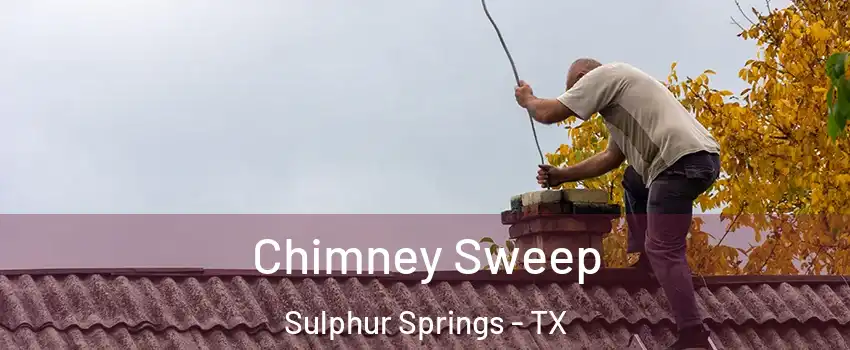  Chimney Sweep Sulphur Springs - TX
