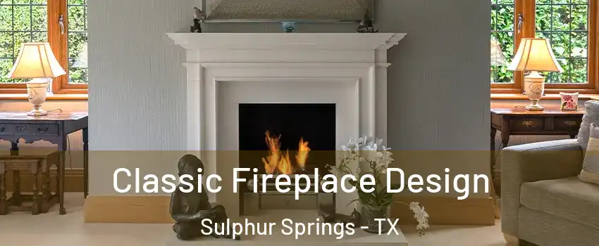  Classic Fireplace Design Sulphur Springs - TX
