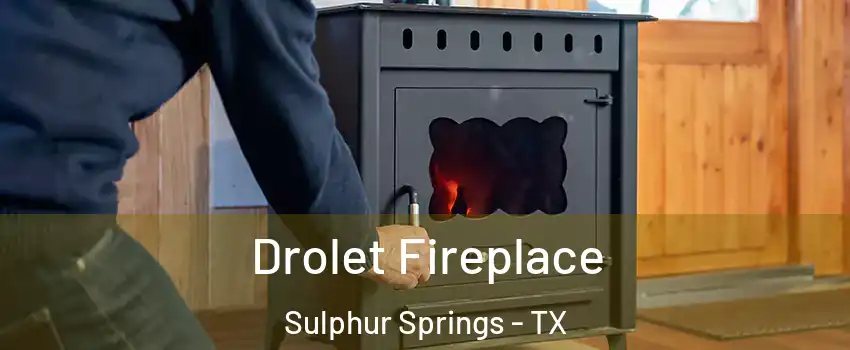  Drolet Fireplace Sulphur Springs - TX