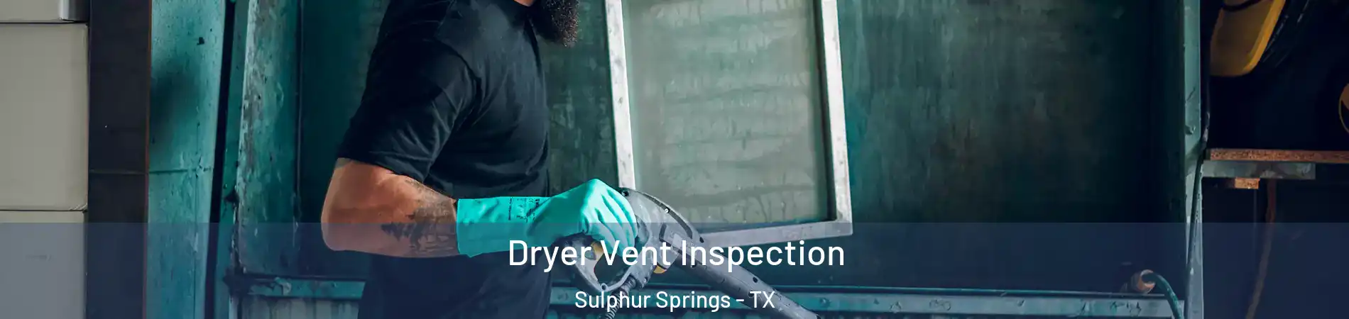  Dryer Vent Inspection Sulphur Springs - TX