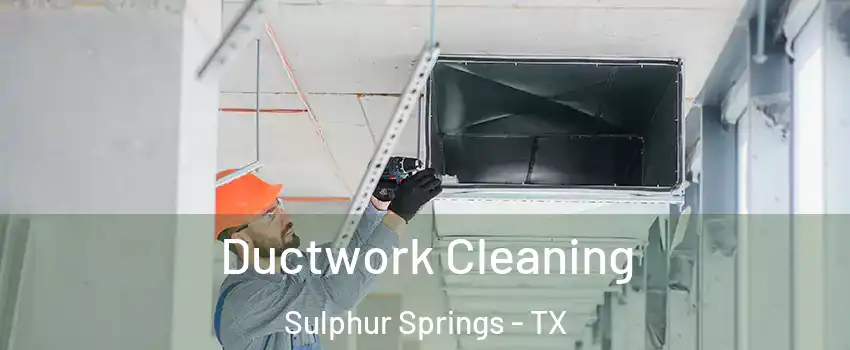  Ductwork Cleaning Sulphur Springs - TX