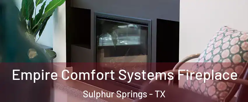  Empire Comfort Systems Fireplace Sulphur Springs - TX