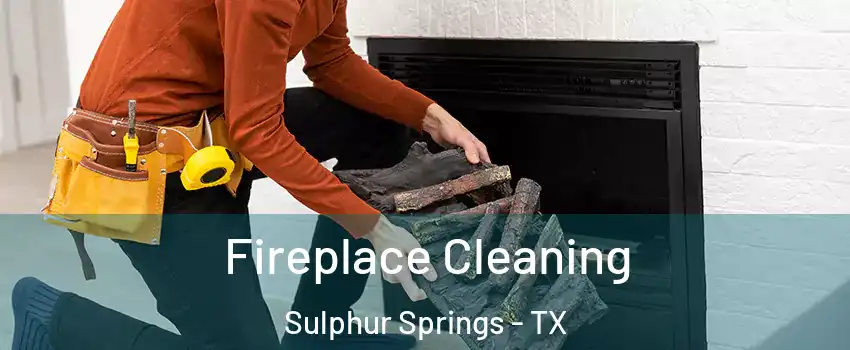  Fireplace Cleaning Sulphur Springs - TX