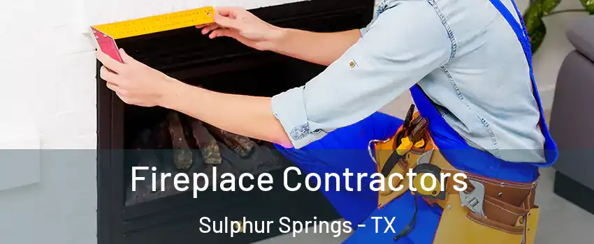  Fireplace Contractors Sulphur Springs - TX