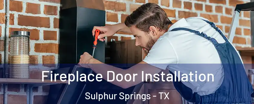  Fireplace Door Installation Sulphur Springs - TX