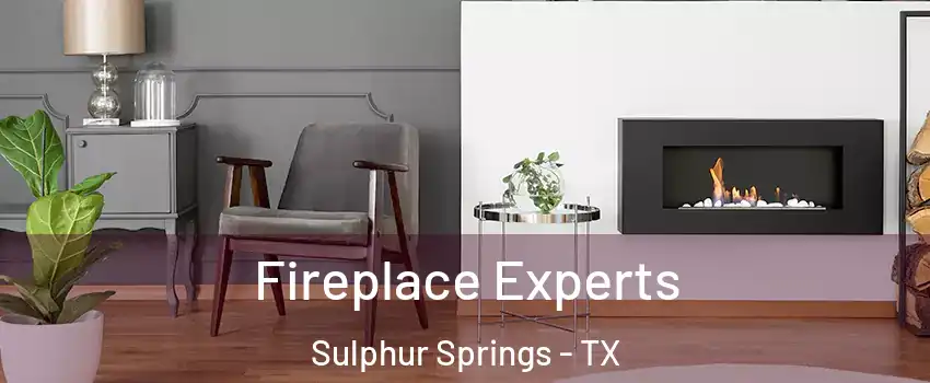  Fireplace Experts Sulphur Springs - TX