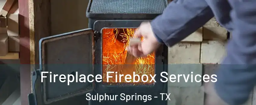  Fireplace Firebox Services Sulphur Springs - TX