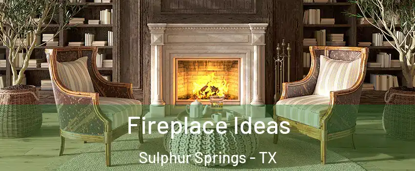  Fireplace Ideas Sulphur Springs - TX