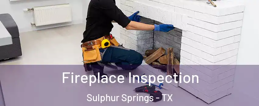  Fireplace Inspection Sulphur Springs - TX