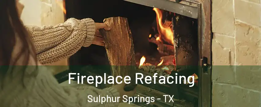  Fireplace Refacing Sulphur Springs - TX