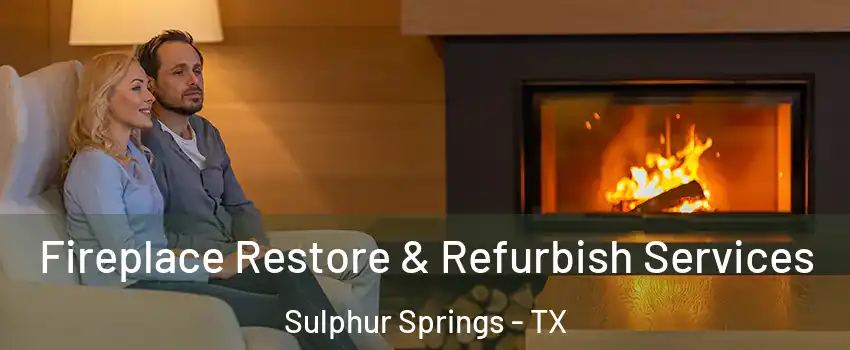  Fireplace Restore & Refurbish Services Sulphur Springs - TX