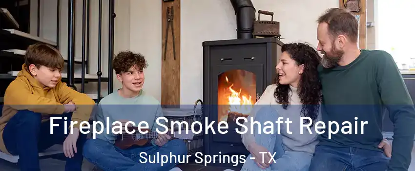  Fireplace Smoke Shaft Repair Sulphur Springs - TX