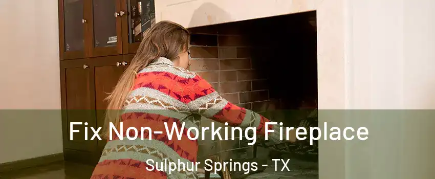  Fix Non-Working Fireplace Sulphur Springs - TX