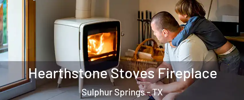  Hearthstone Stoves Fireplace Sulphur Springs - TX
