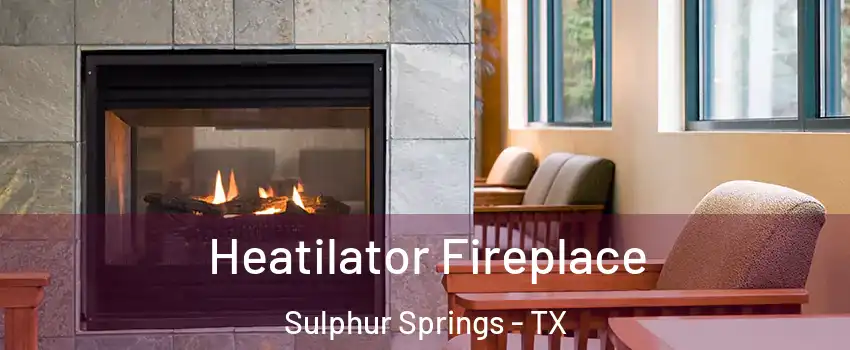  Heatilator Fireplace Sulphur Springs - TX