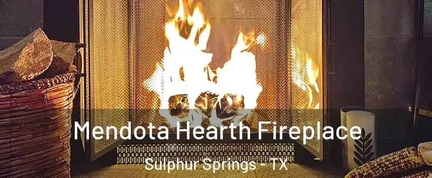  Mendota Hearth Fireplace Sulphur Springs - TX
