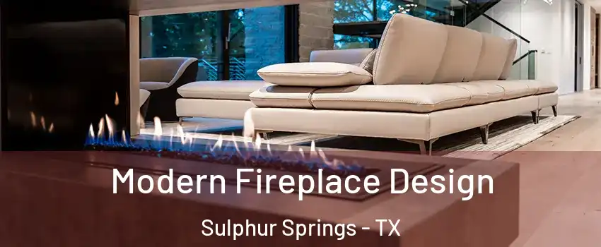  Modern Fireplace Design Sulphur Springs - TX