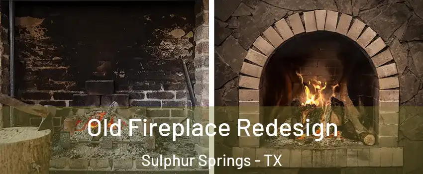  Old Fireplace Redesign Sulphur Springs - TX