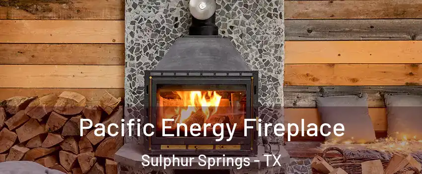  Pacific Energy Fireplace Sulphur Springs - TX