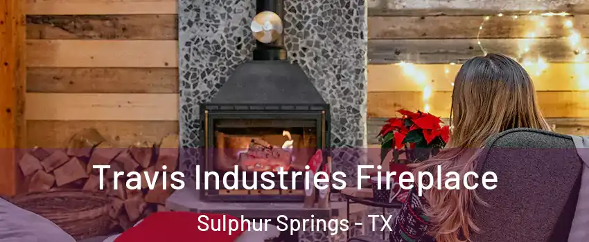  Travis Industries Fireplace Sulphur Springs - TX