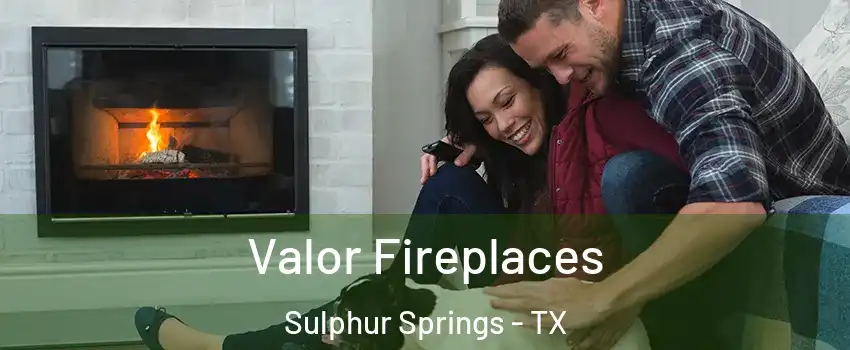  Valor Fireplaces Sulphur Springs - TX