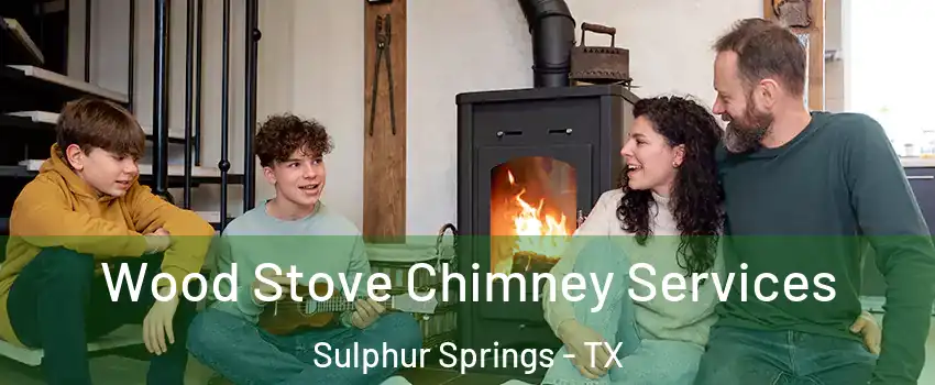  Wood Stove Chimney Services Sulphur Springs - TX